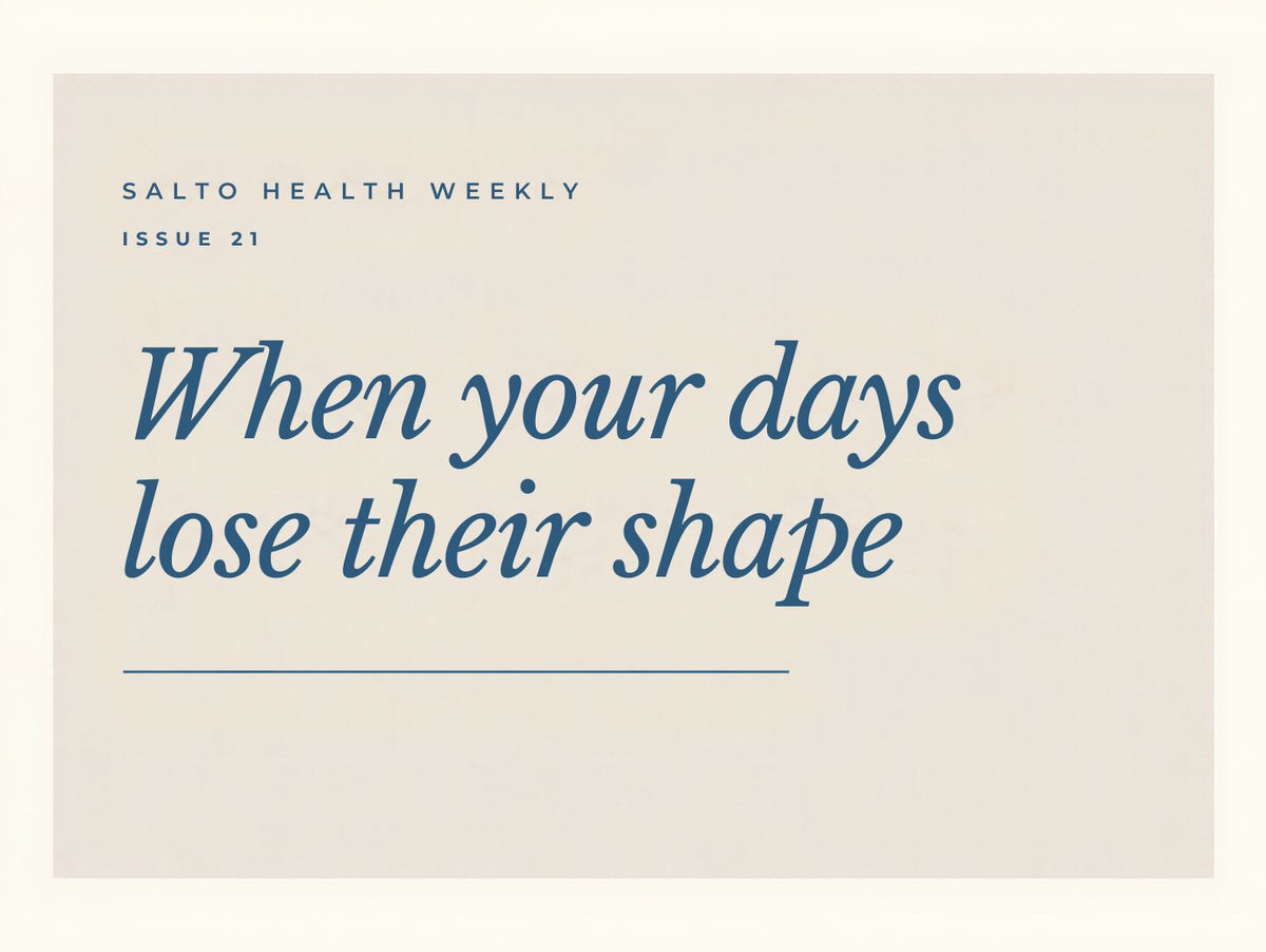 #21: When your days lose their shape