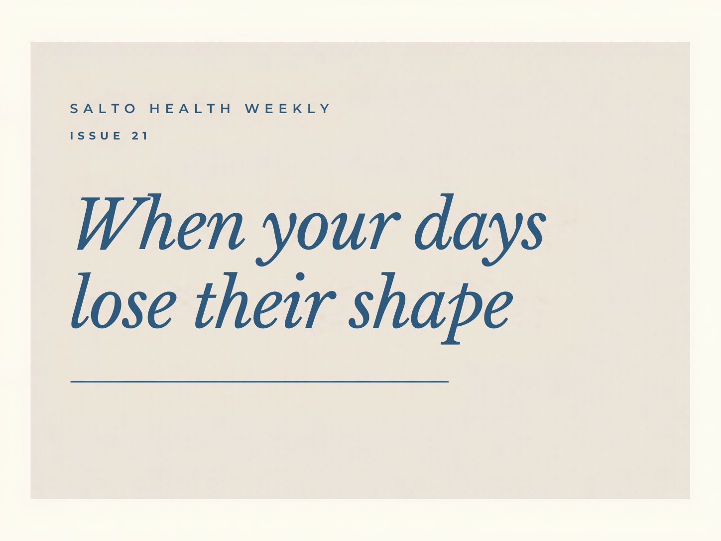 #21: When your days lose their shape